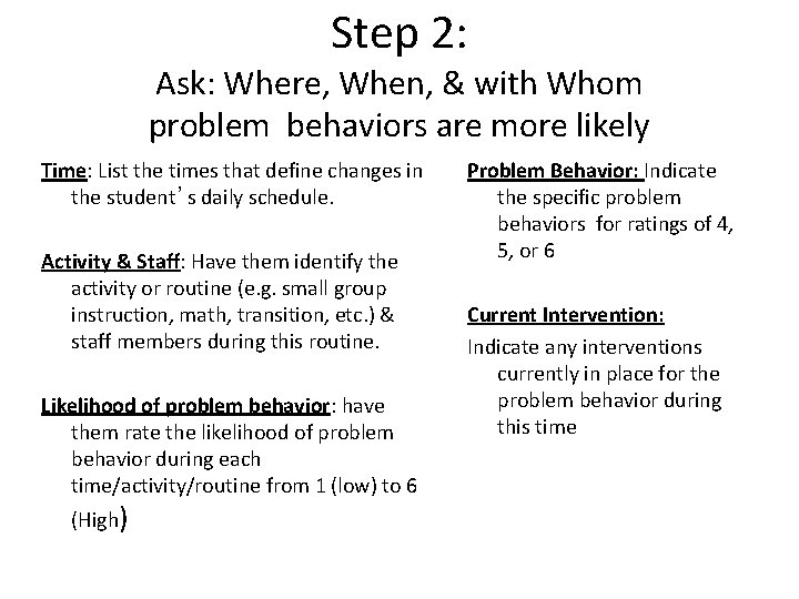 Step 2: Ask: Where, When, & with Whom problem behaviors are more likely Time: