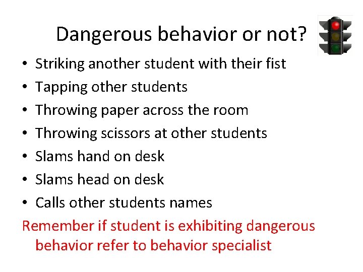 Dangerous behavior or not? • Striking another student with their fist • Tapping other