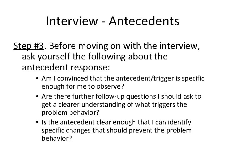 Interview - Antecedents Step #3. Before moving on with the interview, ask yourself the