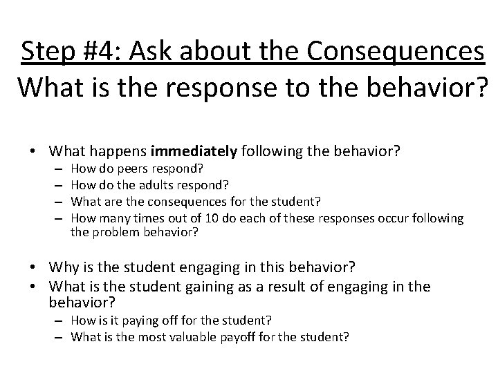 Step #4: Ask about the Consequences What is the response to the behavior? •