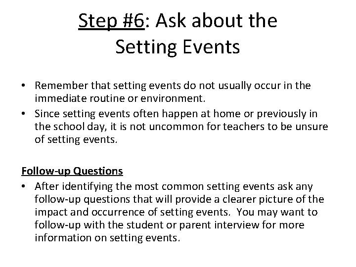 Step #6: Ask about the Setting Events • Remember that setting events do not