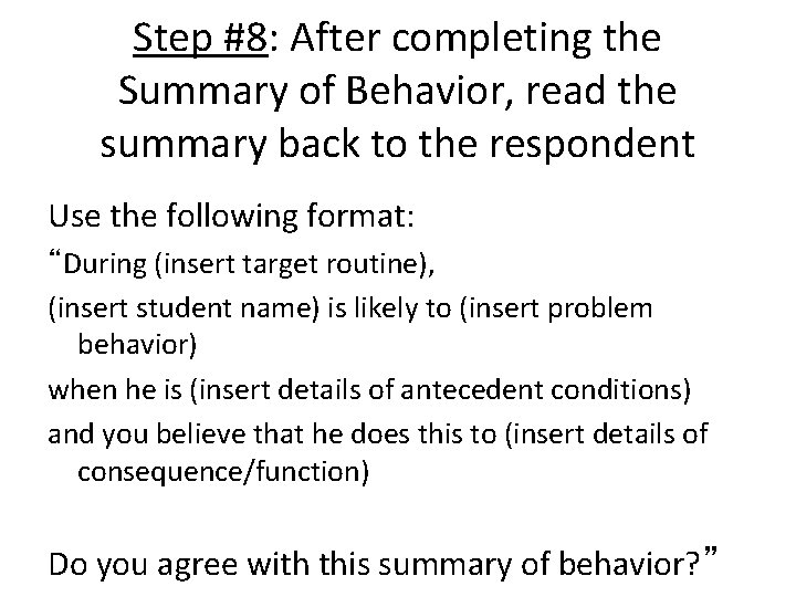 Step #8: After completing the Summary of Behavior, read the summary back to the