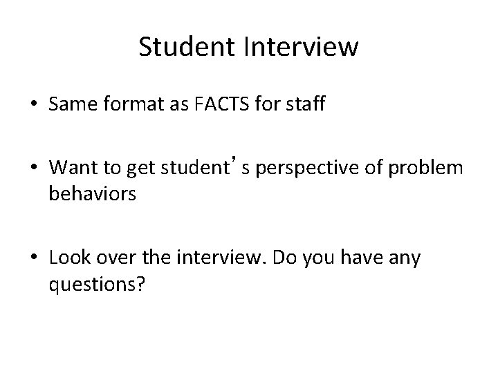 Student Interview • Same format as FACTS for staff • Want to get student’s