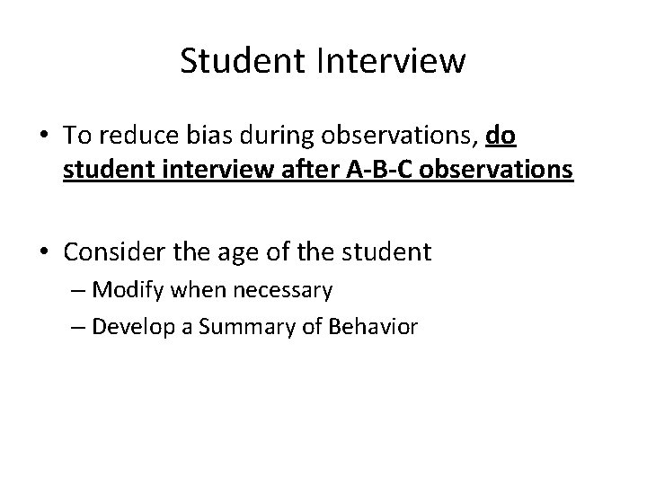 Student Interview • To reduce bias during observations, do student interview after A-B-C observations