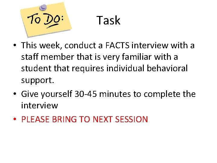 Task • This week, conduct a FACTS interview with a staff member that is