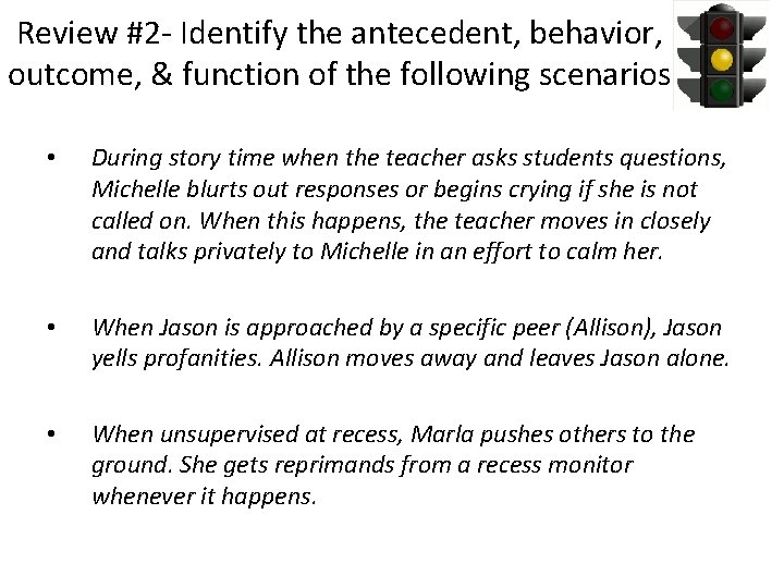 Review #2 - Identify the antecedent, behavior, outcome, & function of the following scenarios