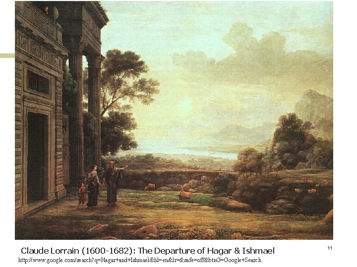 Claude Lorrain (1600 -1682): The Departure of Hagar & Ishmael http: //www. google. com/search?