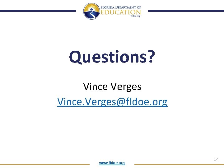 Questions? Vince Verges Vince. Verges@fldoe. org www. fldoe. org 14 