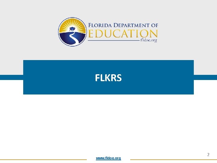 FLKRS www. fldoe. org 2 