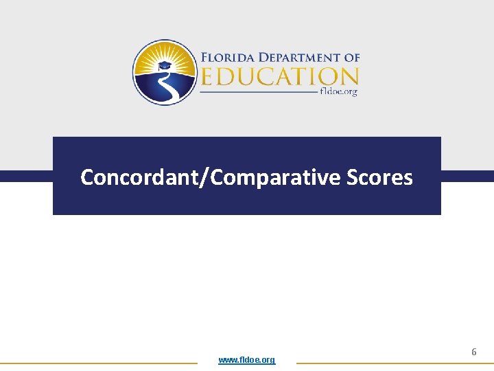 Concordant/Comparative Scores www. fldoe. org 6 