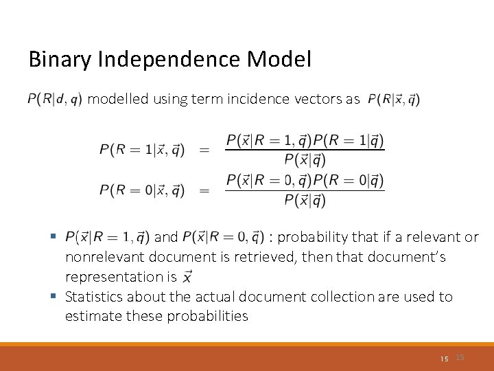 Binary Independence Model is modelled using term incidence vectors as and : : probability Binary Independence Model is modelled using term incidence vectors as and : : probability