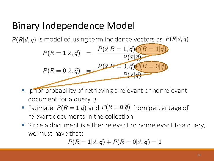 Binary Independence Model is modelled using term incidence vectors as § prior probability of Binary Independence Model is modelled using term incidence vectors as § prior probability of