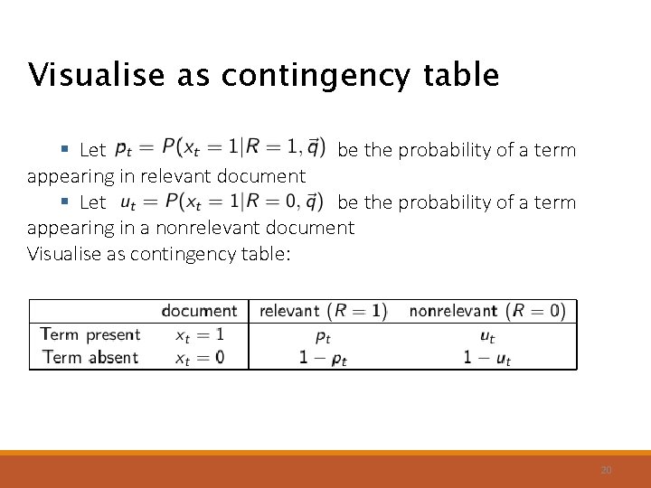 Visualise as contingency table § Let be the probability of a term appearing in Visualise as contingency table § Let be the probability of a term appearing in