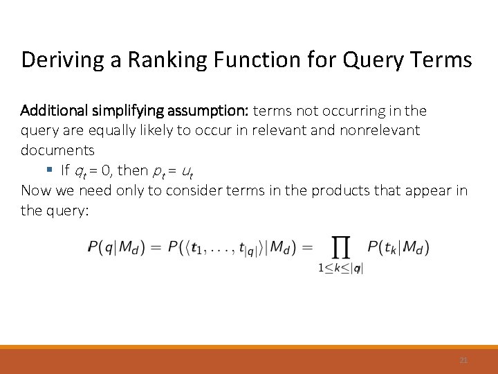 Deriving a Ranking Function for Query Terms Additional simplifying assumption: terms not occurring in Deriving a Ranking Function for Query Terms Additional simplifying assumption: terms not occurring in