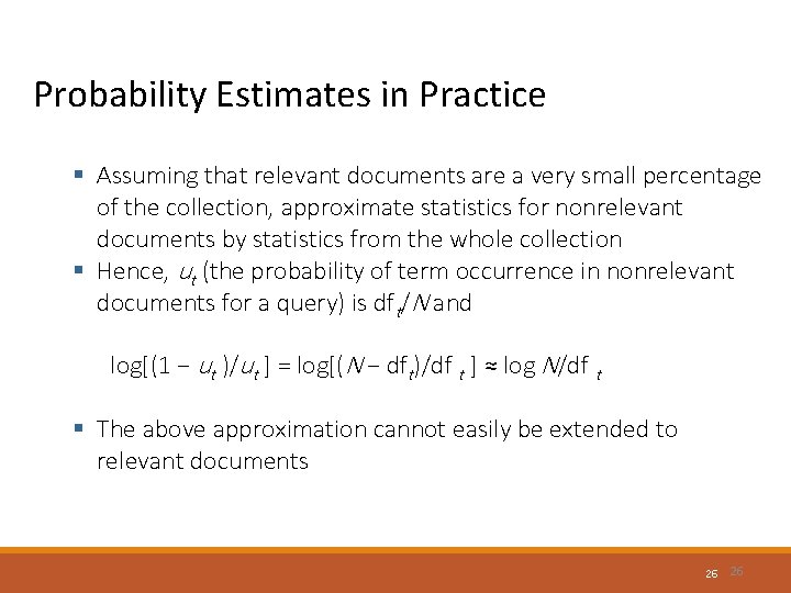 Probability Estimates in Practice § Assuming that relevant documents are a very small percentage Probability Estimates in Practice § Assuming that relevant documents are a very small percentage