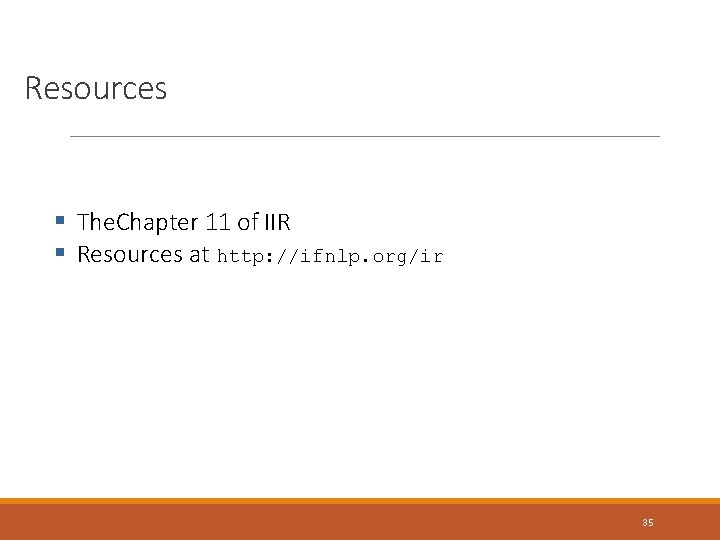 Resources § The. Chapter 11 of IIR § Resources at http: //ifnlp. org/ir 35 Resources § The. Chapter 11 of IIR § Resources at http: //ifnlp. org/ir 35