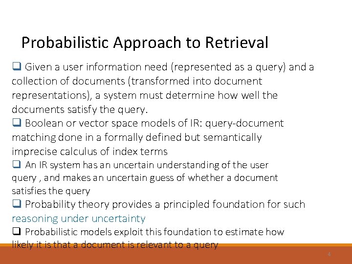 Probabilistic Approach to Retrieval q Given a user information need (represented as a query) Probabilistic Approach to Retrieval q Given a user information need (represented as a query)