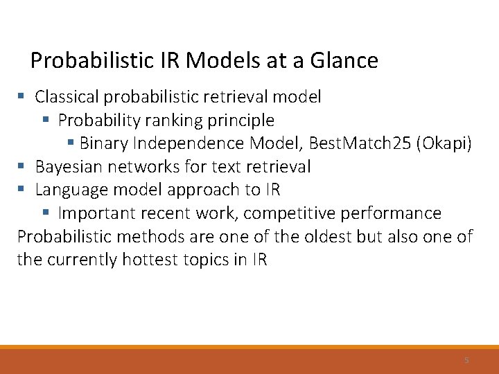Probabilistic IR Models at a Glance § Classical probabilistic retrieval model § Probability ranking Probabilistic IR Models at a Glance § Classical probabilistic retrieval model § Probability ranking
