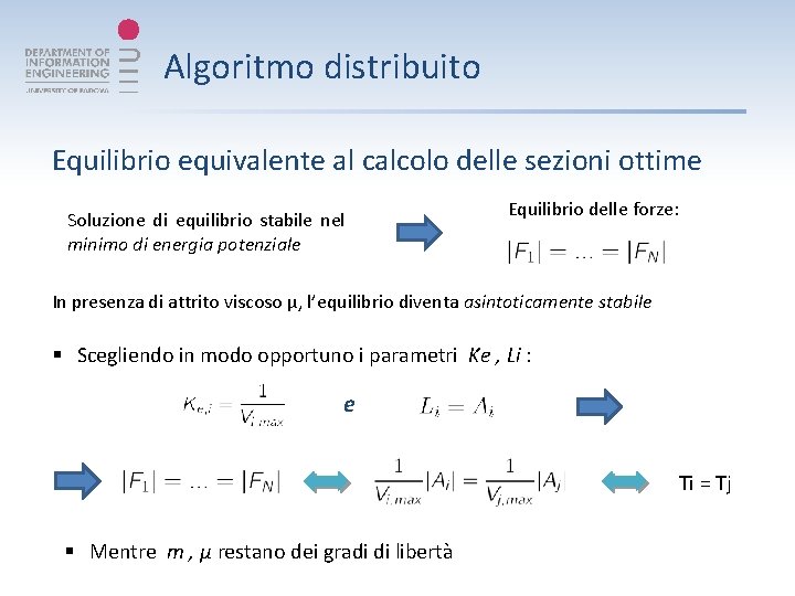 Algoritmo distribuito Equilibrio equivalente al calcolo delle sezioni ottime Soluzione di equilibrio stabile nel