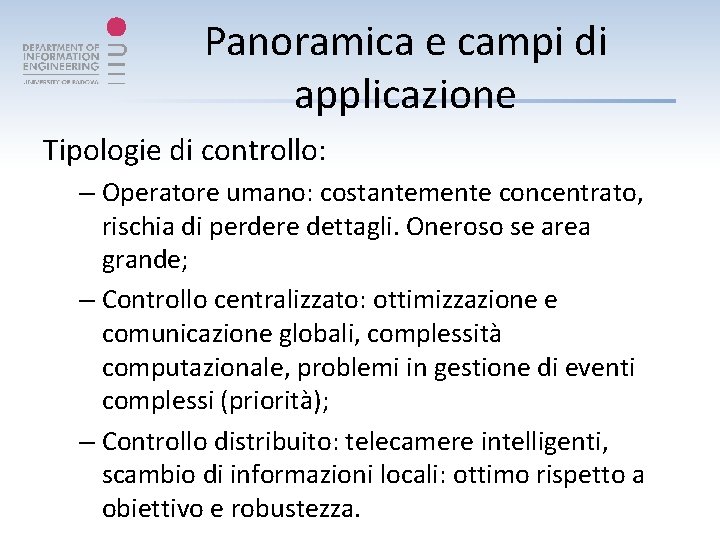 Panoramica e campi di applicazione Tipologie di controllo: – Operatore umano: costantemente concentrato, rischia