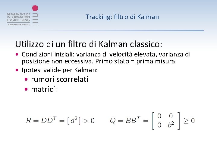 Tracking: filtro di Kalman Utilizzo di un filtro di Kalman classico: Condizioni iniziali: varianza