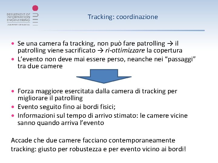 Tracking: coordinazione Se una camera fa tracking, non può fare patrolling → il patrolling