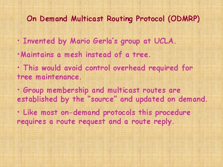 On Demand Multicast Routing Protocol (ODMRP) • Invented by Mario Gerla’s group at UCLA.