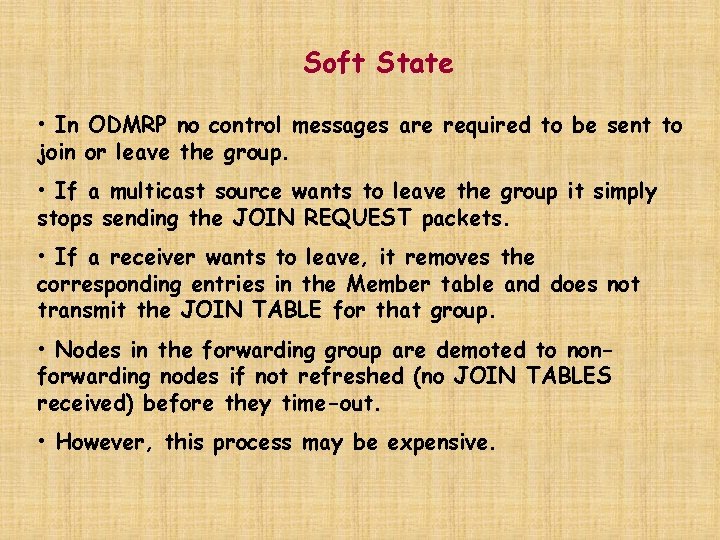 Soft State • In ODMRP no control messages are required to be sent to