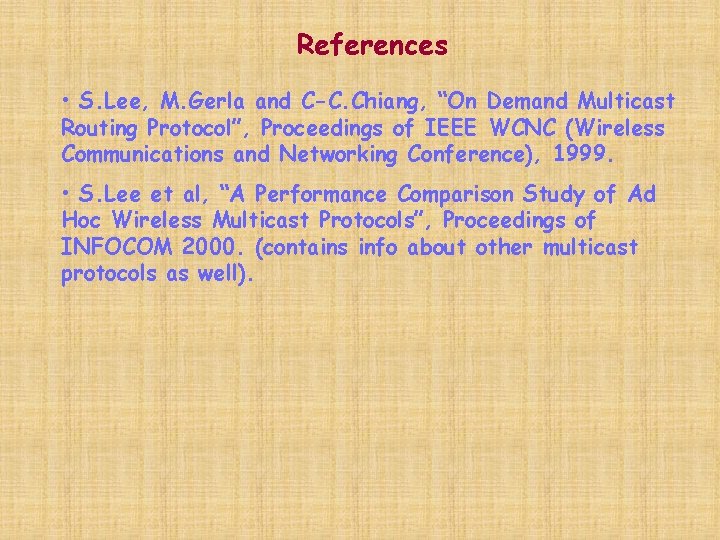 References • S. Lee, M. Gerla and C-C. Chiang, “On Demand Multicast Routing Protocol”,