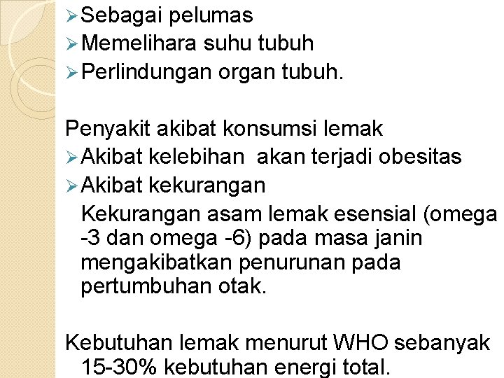 Ø Sebagai pelumas Ø Memelihara suhu tubuh Ø Perlindungan organ tubuh. Penyakit akibat konsumsi