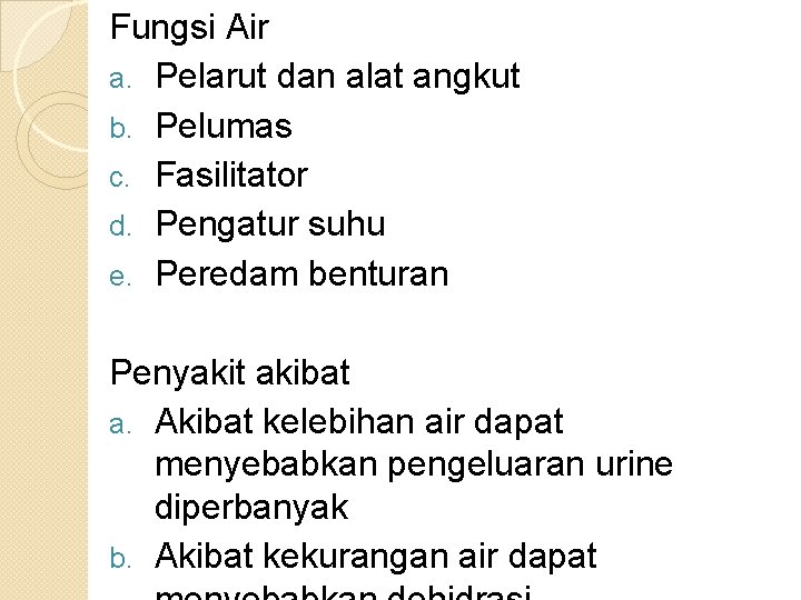 Fungsi Air a. Pelarut dan alat angkut b. Pelumas c. Fasilitator d. Pengatur suhu