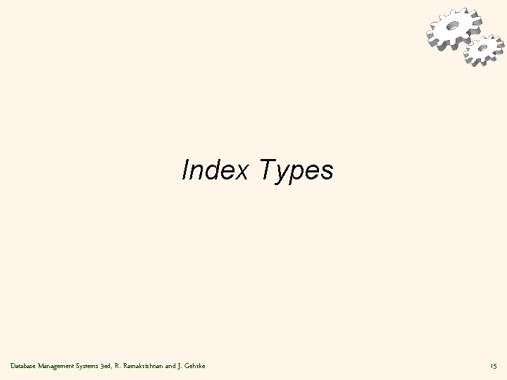 Index Types Database Management Systems 3 ed, R. Ramakrishnan and J. Gehrke 15 