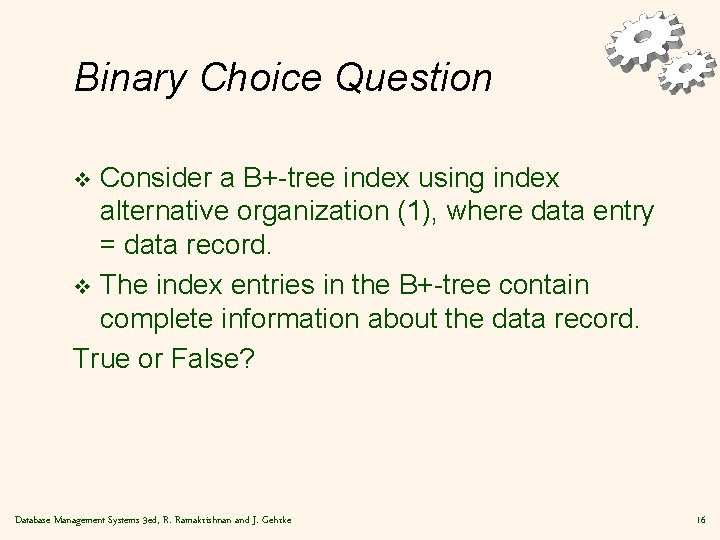 Binary Choice Question Consider a B+-tree index using index alternative organization (1), where data