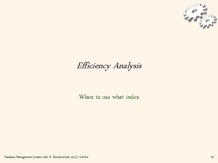 Efficiency Analysis When to use what index Database Management Systems 3 ed, R. Ramakrishnan