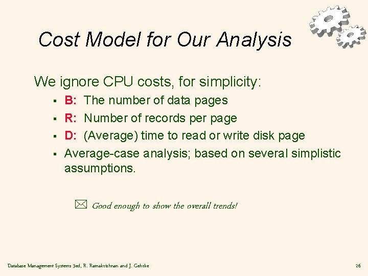 Cost Model for Our Analysis We ignore CPU costs, for simplicity: § § B: