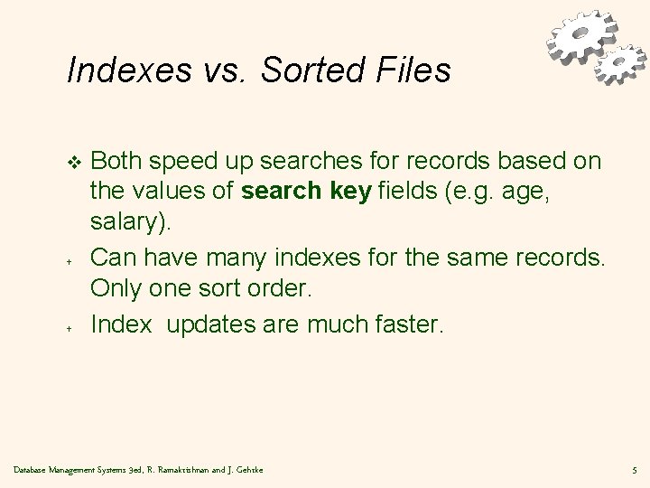 Indexes vs. Sorted Files v + + Both speed up searches for records based
