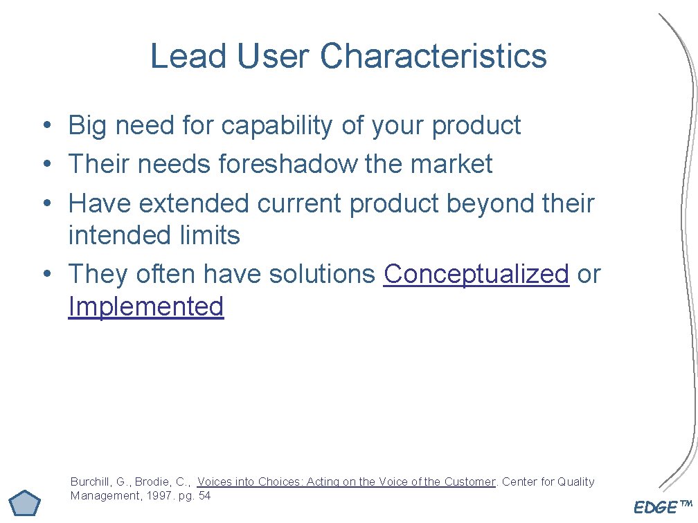 Lead User Characteristics • Big need for capability of your product • Their needs