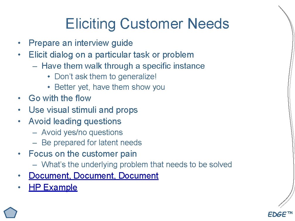 Eliciting Customer Needs • Prepare an interview guide • Elicit dialog on a particular