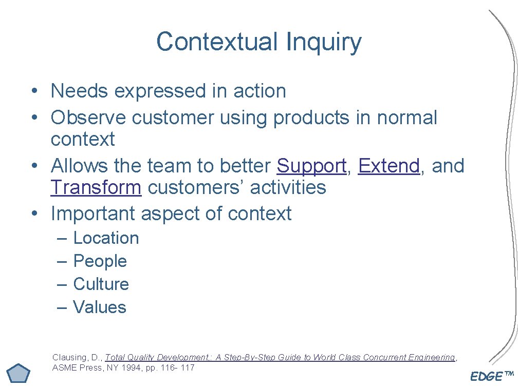 Contextual Inquiry • Needs expressed in action • Observe customer using products in normal