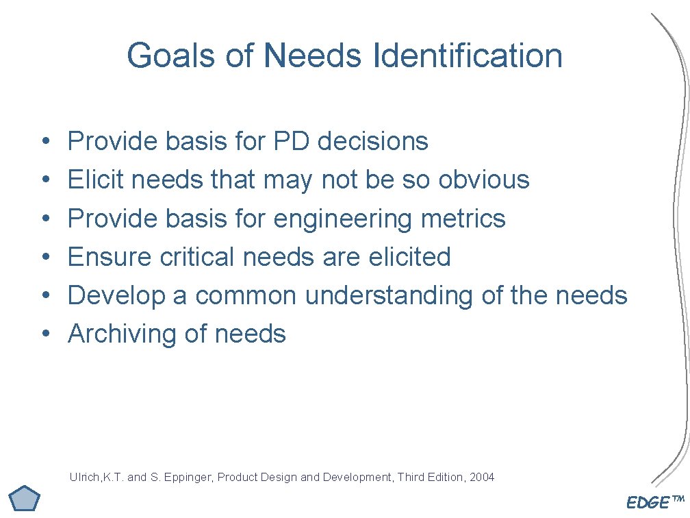 Goals of Needs Identification • • • Provide basis for PD decisions Elicit needs