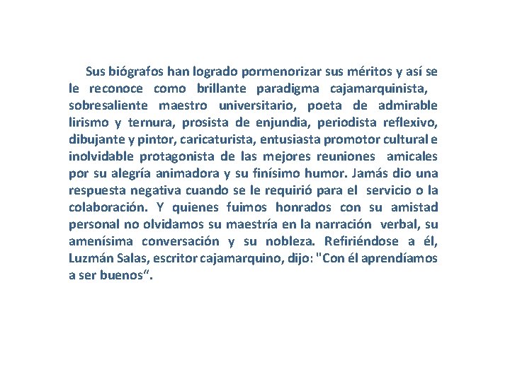 Sus biógrafos han logrado pormenorizar sus méritos y así se le reconoce como brillante