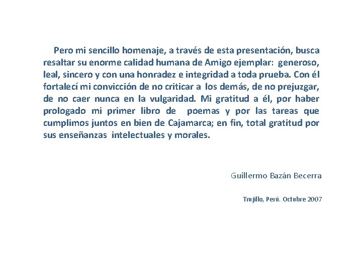 Pero mi sencillo homenaje, a través de esta presentación, busca resaltar su enorme calidad