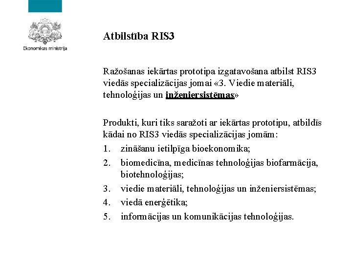 Atbilstība RIS 3 Ražošanas iekārtas prototipa izgatavošana atbilst RIS 3 viedās specializācijas jomai «