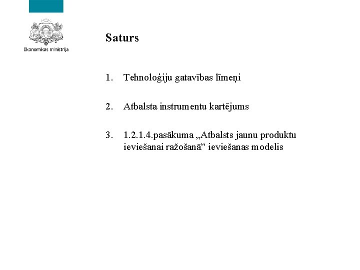 Saturs 1. Tehnoloģiju gatavības līmeņi 2. Atbalsta instrumentu kartējums 3. 1. 2. 1. 4.