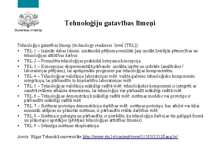 Tehnoloģiju gatavības līmeņi (technology readiness level (TRL)): • TRL 1 – Izzināti dabas likumi: