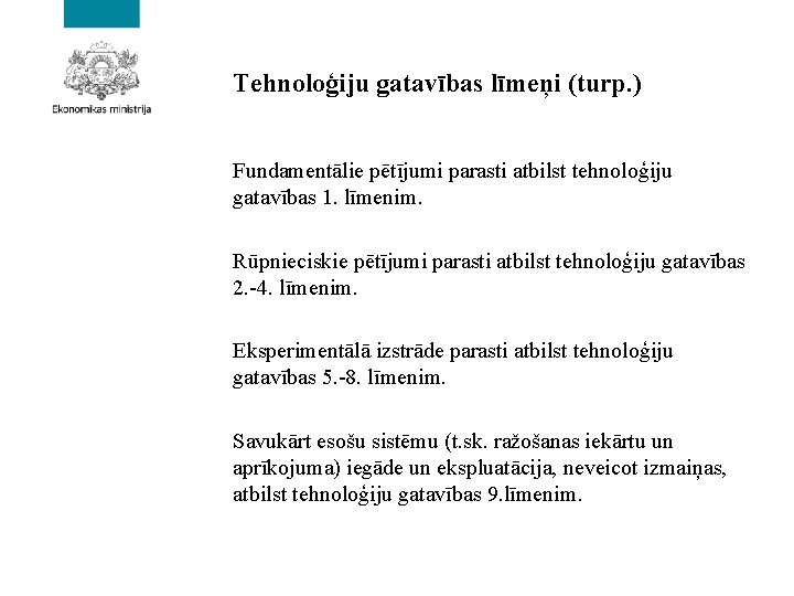 Tehnoloģiju gatavības līmeņi (turp. ) Fundamentālie pētījumi parasti atbilst tehnoloģiju gatavības 1. līmenim. Rūpnieciskie