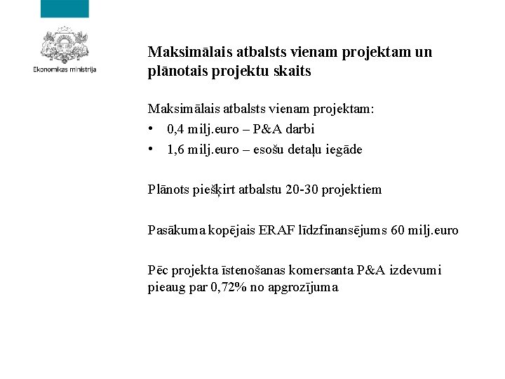 Maksimālais atbalsts vienam projektam un plānotais projektu skaits Maksimālais atbalsts vienam projektam: • 0,