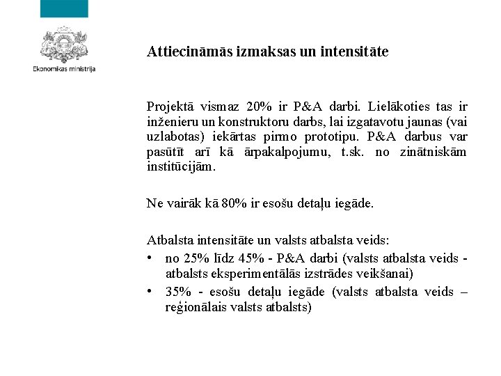 Attiecināmās izmaksas un intensitāte Projektā vismaz 20% ir P&A darbi. Lielākoties tas ir inženieru