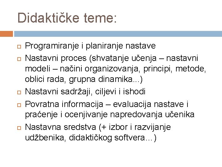 Didaktičke teme: Programiranje i planiranje nastave Nastavni proces (shvatanje učenja – nastavni modeli –