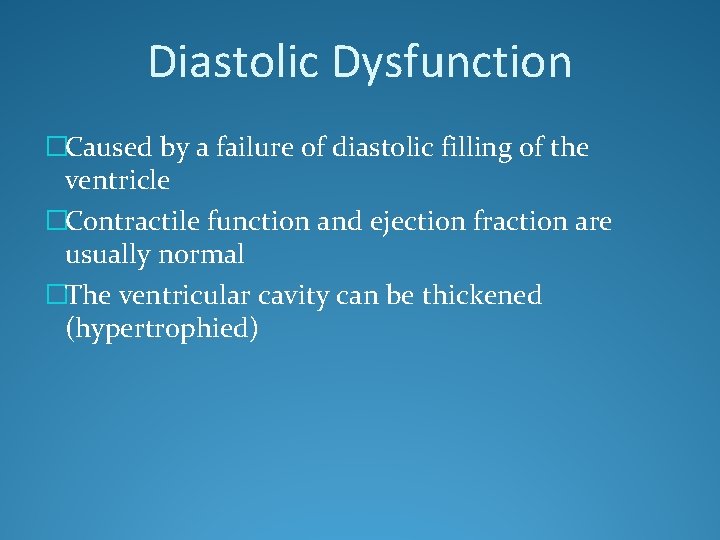 Diastolic Dysfunction �Caused by a failure of diastolic filling of the ventricle �Contractile function